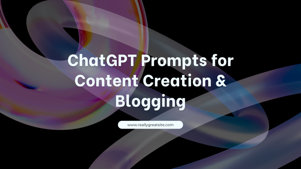 ChatGPT Prompts for Content Creation & Blogging